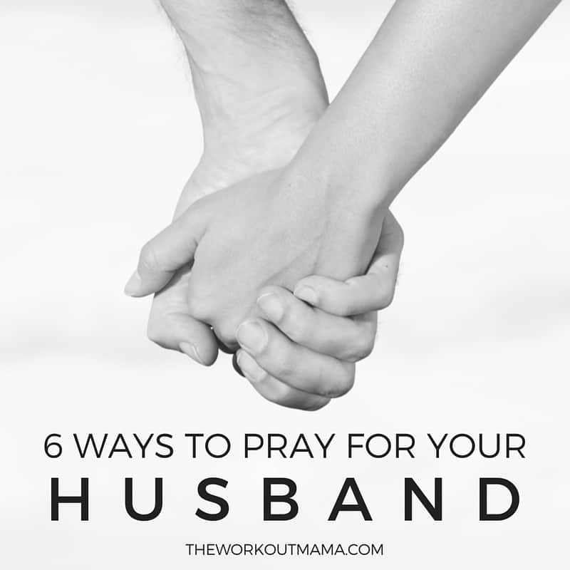 6 Ways to Pray for Your Husband