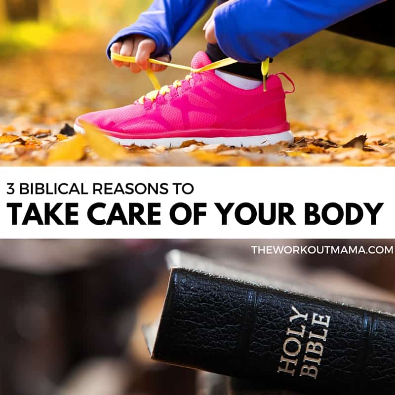 3 Biblical Reasons to Take Care of Your Body
